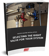 Water Heater Installation: Selecting the Right Valve for Your System
